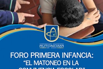 FORO PRIMERA INFANCIA: “EL MATONEO EN LA CONVIVENCIA ESCOLAR”