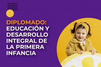 Diplomado en Educación y Desarrollo Integral de la Primera Infancia