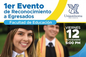 1er Evento de reconocimiento a egresados de la Facultad de Educación - Uniautónoma del Cauca.