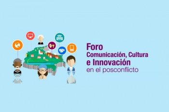 Foro de Comunicación, Cultura e Innovación en el posconflicto